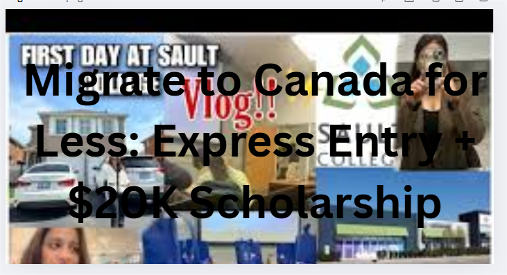 Migrate to Canada for Less: Express Entry + $20K Scholarship