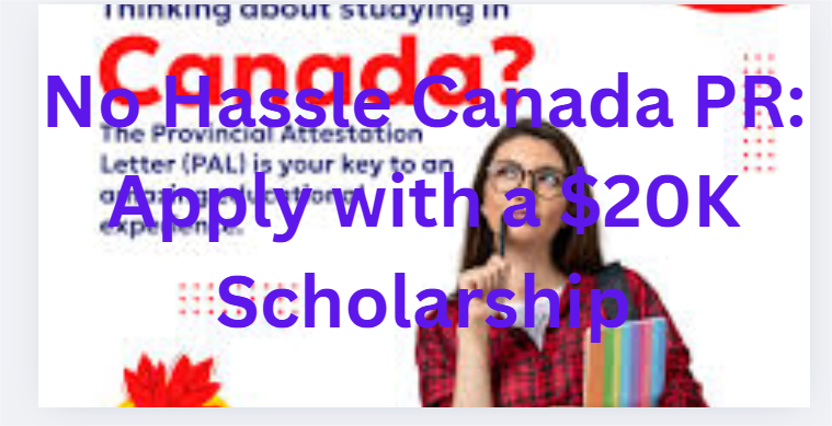 No Hassle Canada PR: Apply with a $20K Scholarship